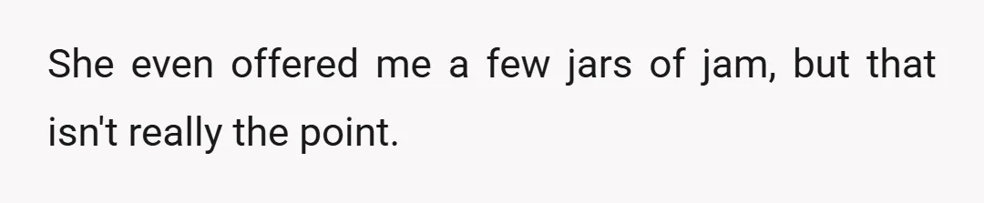 She even offered me a few jars of jam, but that isn't really the point.