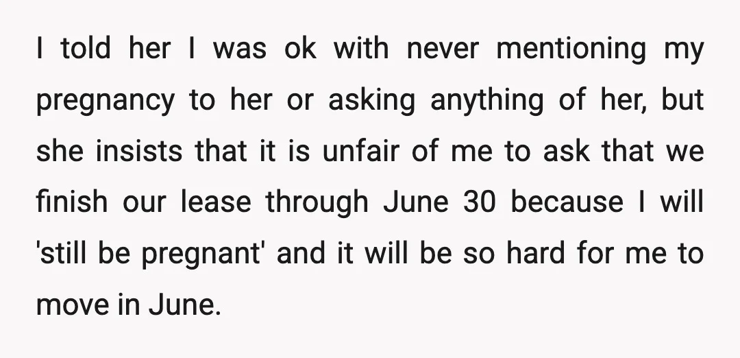 I told her I was ok with never mentioning my pregnancy to her or asking anything of her, but she insists that it is unfair of me to ask that...