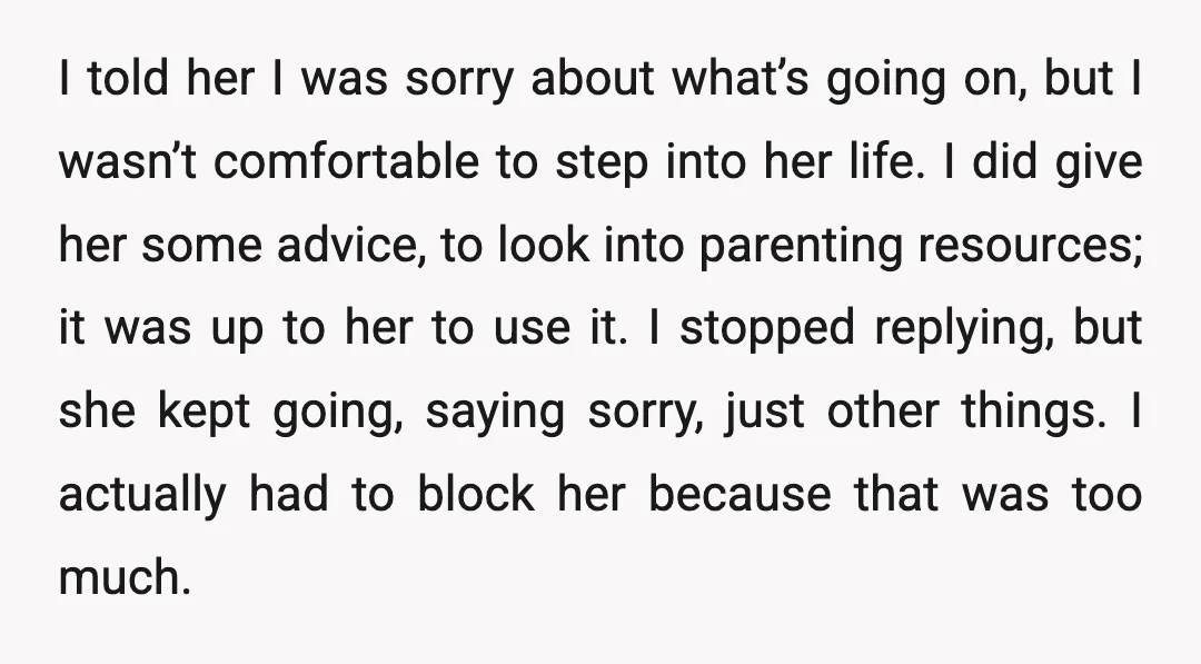 I told her I was sorry about what’s going on, but I wasn’t comfortable to step into her life. I did give her some advice, to look into parenting resources;...