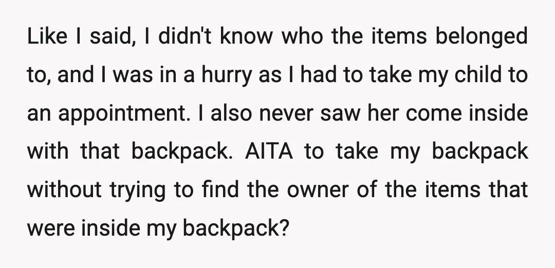Like I said, I didn't know who the items belonged to, and I was in a hurry as I had to take my child to an appointment. I also never...