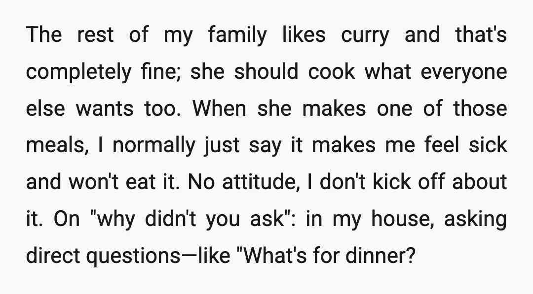 The rest of my family likes curry and that's completely fine; she should cook what everyone else wants too. When she makes one of those meals, I normally just say...