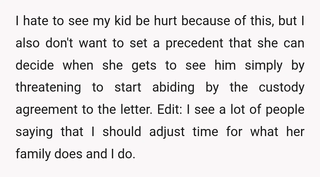 I hate to see my kid be hurt because of this, but I also don't want to set a precedent that she can decide when she gets to see him...