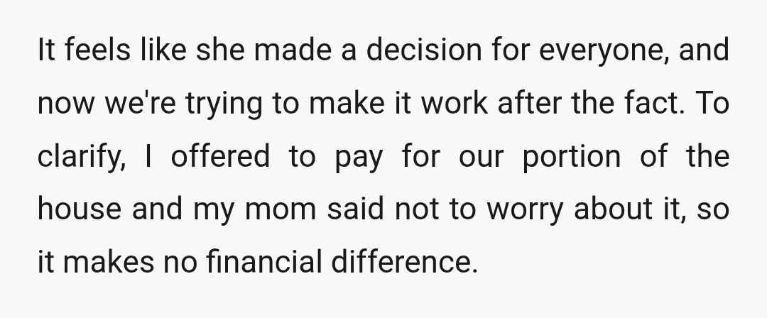 It feels like she made a decision for everyone, and now we're trying to make it work after the fact. To clarify, I offered to pay for our portion of...