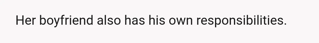 Her boyfriend also has his own responsibilities.