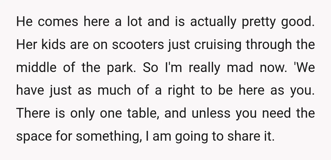 He comes here a lot and is actually pretty good. Her kids are on scooters just cruising through the middle of the park. So I'm really mad now. 'We have...
