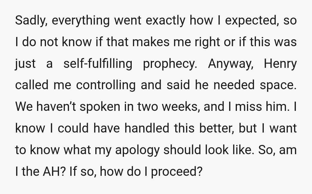 Sadly, everything went exactly how I expected, so I do not know if that makes me right or if this was just a self-fulfilling prophecy. Anyway, Henry called me controlling...