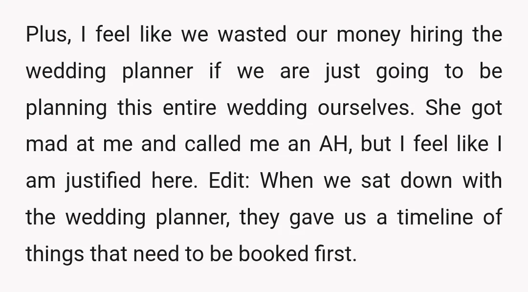 Plus, I feel like we wasted our money hiring the wedding planner if we are just going to be planning this entire wedding ourselves. She got mad at me and...