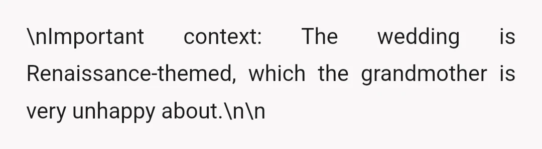 \nImportant context: The wedding is Renaissance-themed, which the grandmother is very unhappy about.\n\n