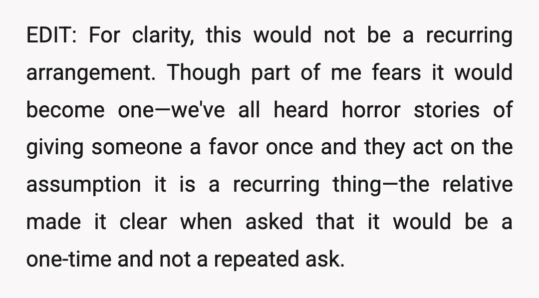 EDIT: For clarity, this would not be a recurring arrangement. Though part of me fears it would become one—we've all heard horror stories of giving someone a favor once and...