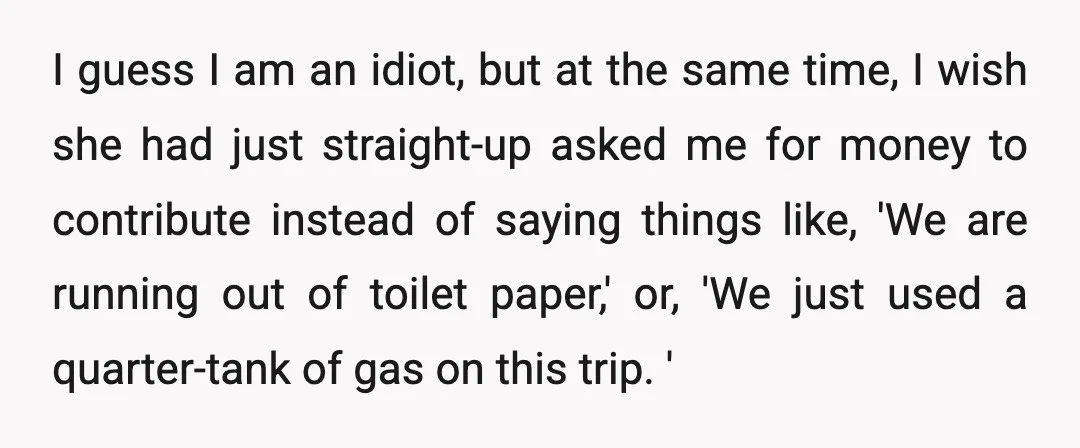 I guess I am an idiot, but at the same time, I wish she had just straight-up asked me for money to contribute instead of saying things like, 'We are...