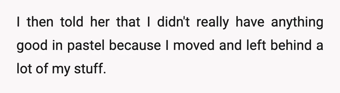I then told her that I didn't really have anything good in pastel because I moved and left behind a lot of my stuff.