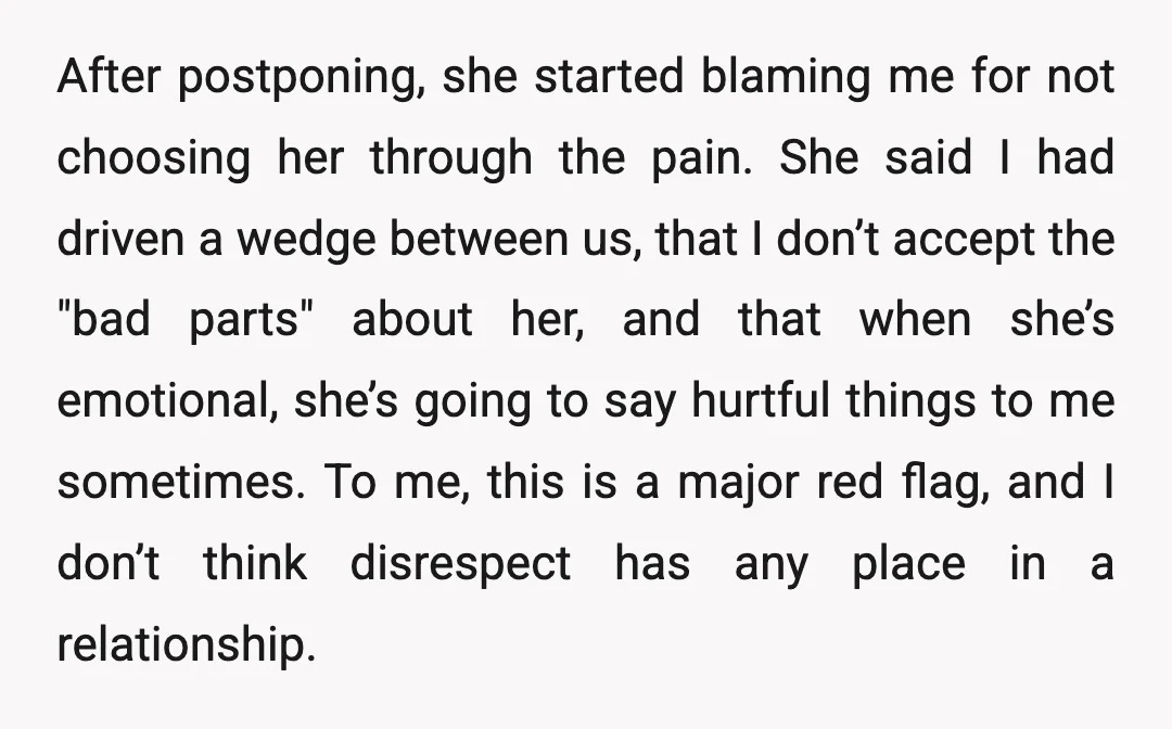 After postponing, she started blaming me for not choosing her through the pain. She said I had driven a wedge between us, that I don’t accept the "bad parts" about...