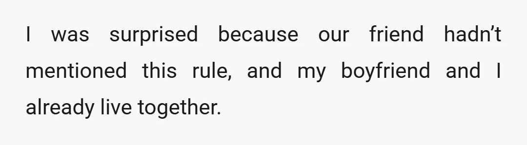 I was surprised because our friend hadn’t mentioned this rule, and my boyfriend and I already live together.