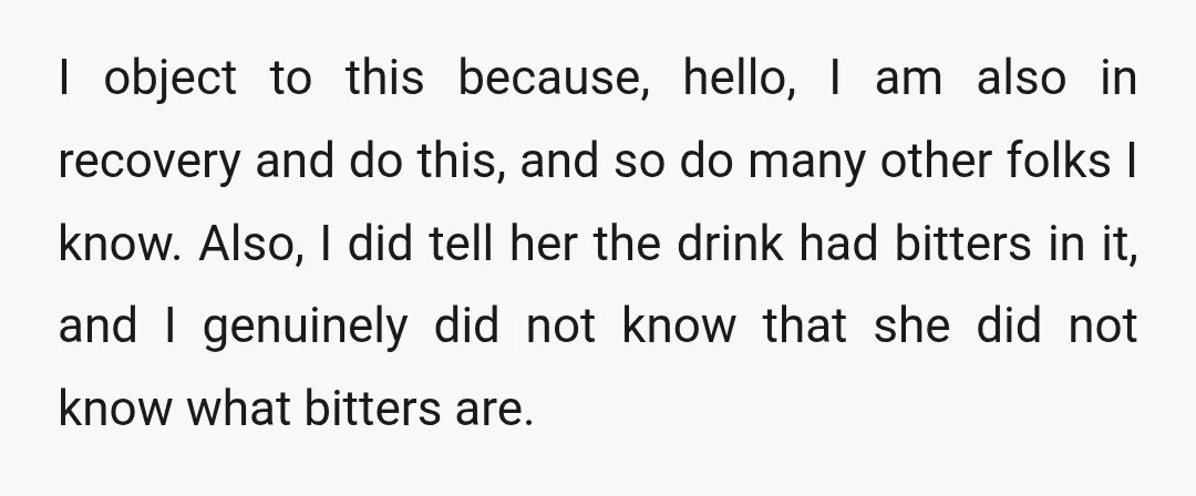 I object to this because, hello, I am also in recovery and do this, and so do many other folks I know. Also, I did tell her the drink had...