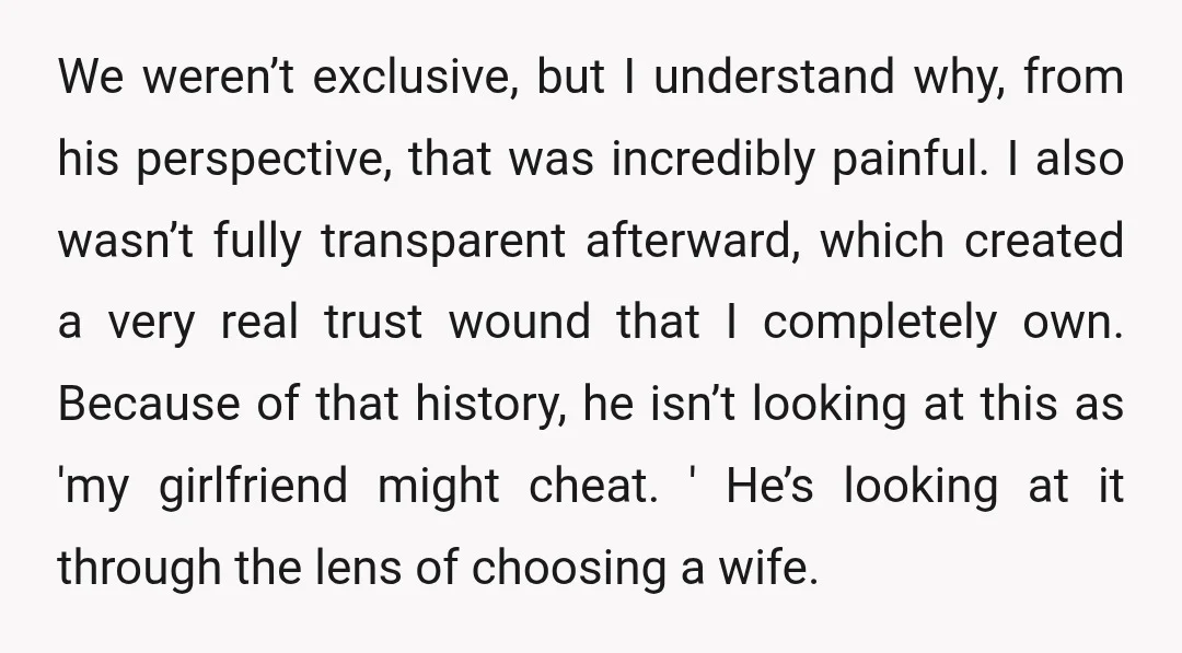 We weren’t exclusive, but I understand why, from his perspective, that was incredibly painful. I also wasn’t fully transparent afterward, which created a very real trust wound that I completely...