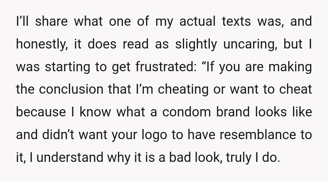 I’ll share what one of my actual texts was, and honestly, it does read as slightly uncaring, but I was starting to get frustrated: “If you are making the conclusion...