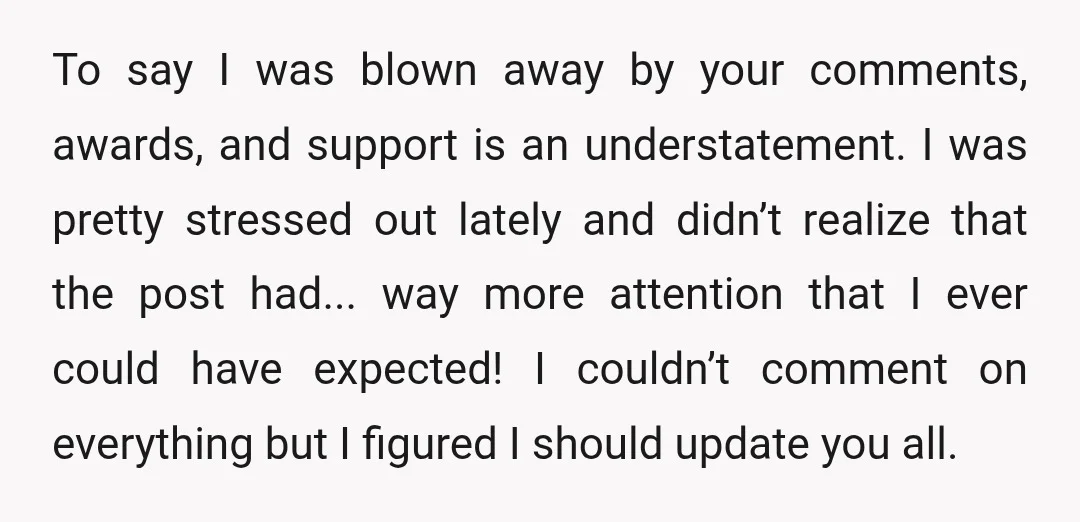 To say I was blown away by your comments, awards, and support is an understatement. I was pretty stressed out lately and didn’t realize that the post had... way more...