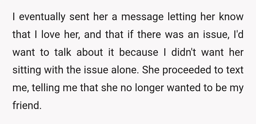 I eventually sent her a message letting her know that I love her, and that if there was an issue, I'd want to talk about it because I didn't want...