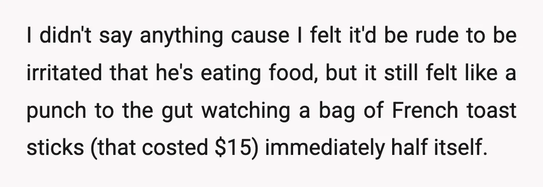 I didn't say anything cause I felt it'd be rude to be irritated that he's eating food, but it still felt like a punch to the gut watching a bag...