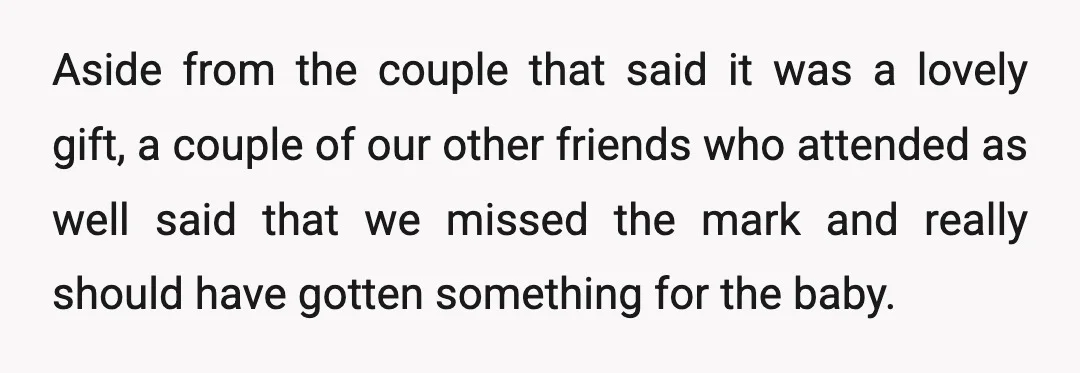 Aside from the couple that said it was a lovely gift, a couple of our other friends who attended as well said that we missed the mark and really should...