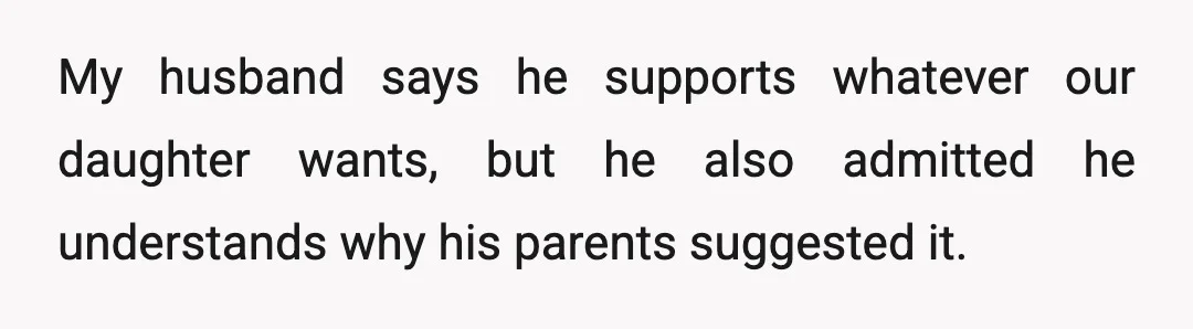 My husband says he supports whatever our daughter wants, but he also admitted he understands why his parents suggested it.