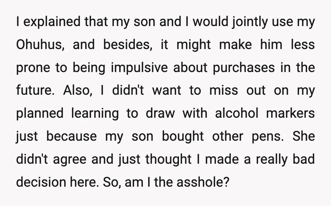 I explained that my son and I would jointly use my Ohuhus, and besides, it might make him less prone to being impulsive about purchases in the future. Also, I...