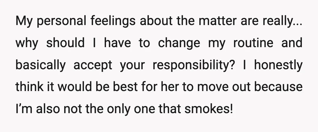 My personal feelings about the matter are really... why should I have to change my routine and basically accept your responsibility? I honestly think it would be best for her...