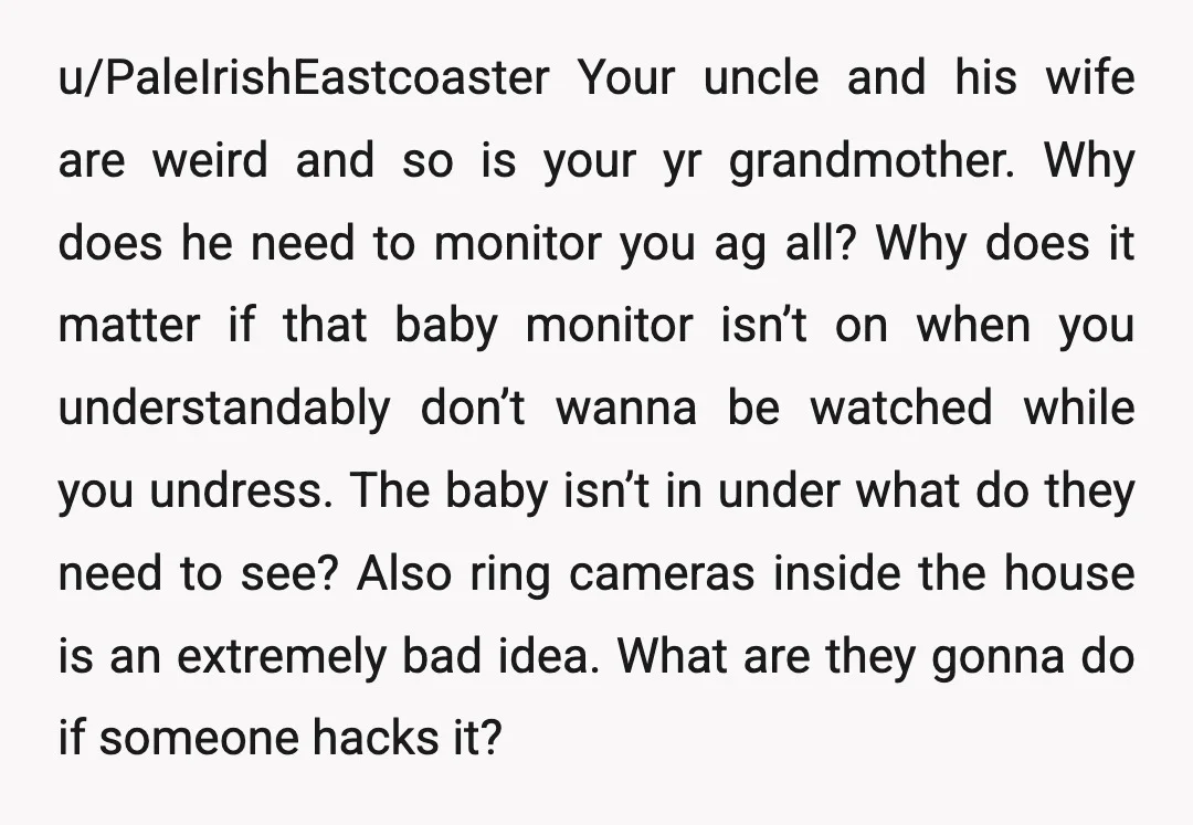 u/psoriasaurus_rex
NTA.
Your family is weird and dysfunctional.
Don’t sleep at your grandma’s house anymore.Â