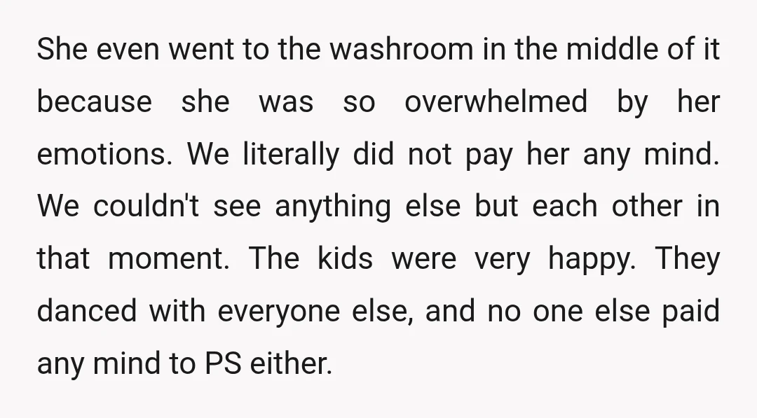 She even went to the washroom in the middle of it because she was so overwhelmed by her emotions. We literally did not pay her any mind. We couldn't see...