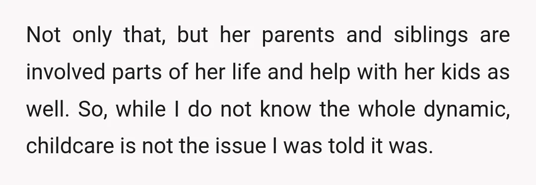 Not only that, but her parents and siblings are involved parts of her life and help with her kids as well. So, while I do not know the whole dynamic,...