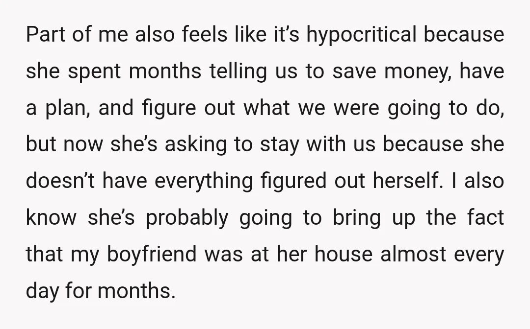Part of me also feels like it’s hypocritical because she spent months telling us to save money, have a plan, and figure out what we were going to do, but...
