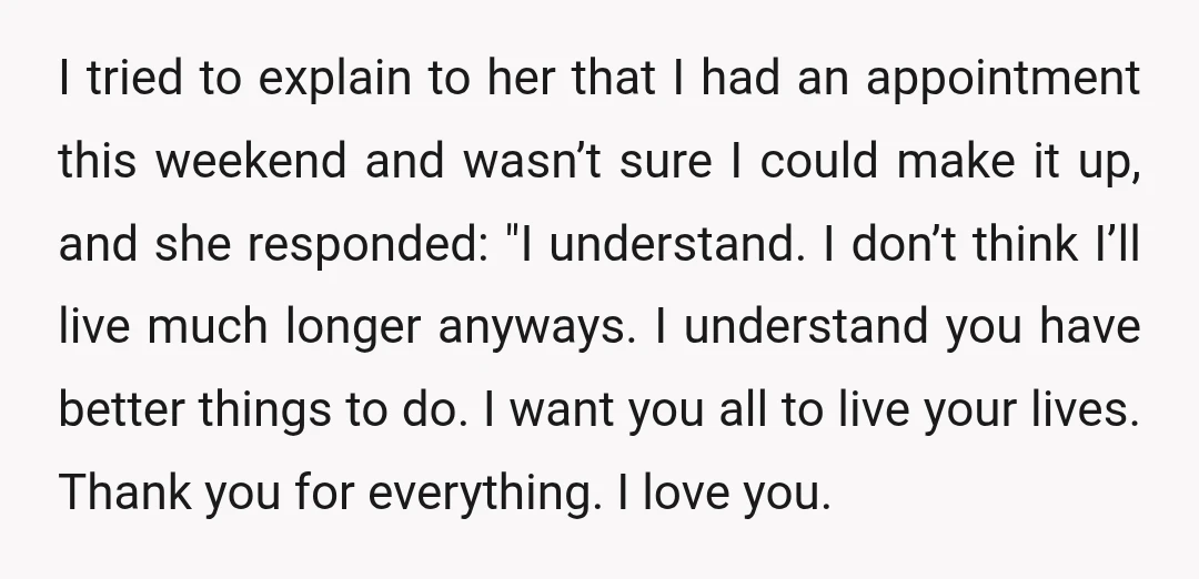 I tried to explain to her that I had an appointment this weekend and wasn’t sure I could make it up, and she responded: "I understand. I don’t think I’ll...