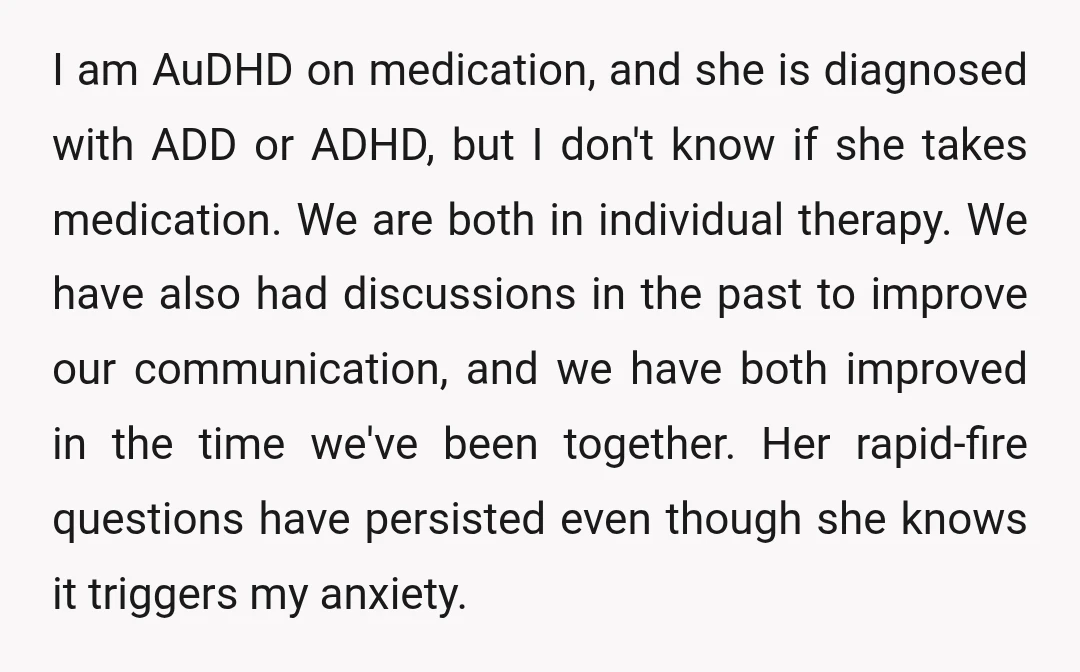I am AuDHD on medication, and she is diagnosed with ADD or ADHD, but I don't know if she takes medication. We are both in individual therapy. We have also...