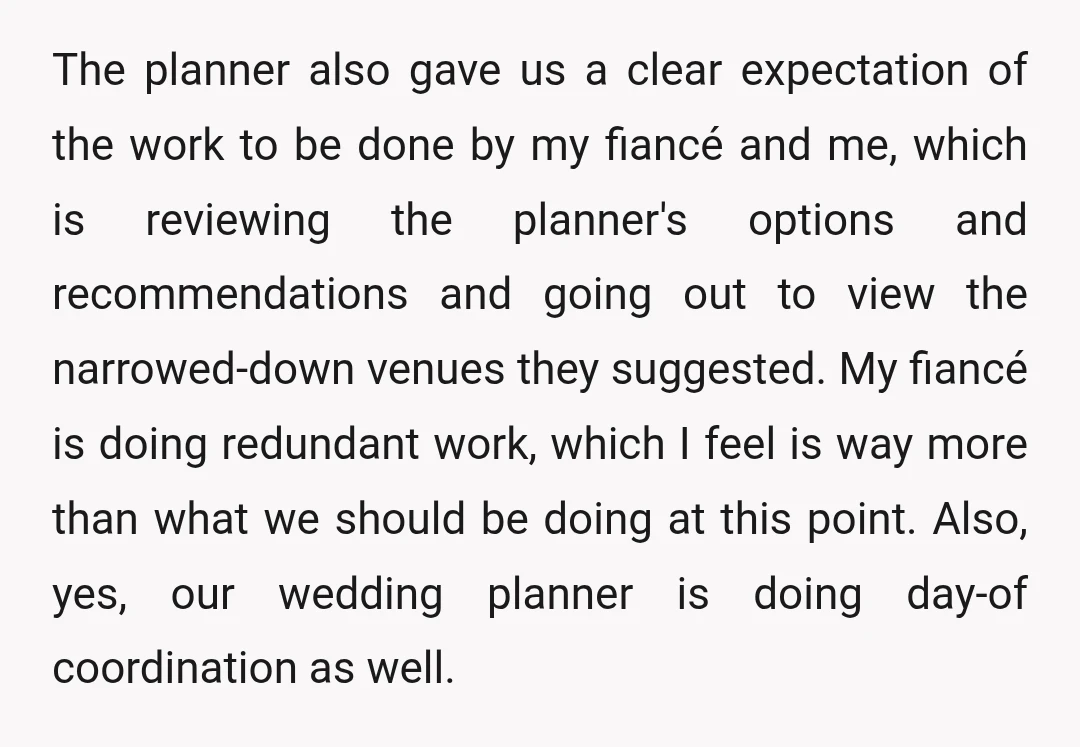 The planner also gave us a clear expectation of the work to be done by my fiancé and me, which is reviewing the planner's options and recommendations and going out...
