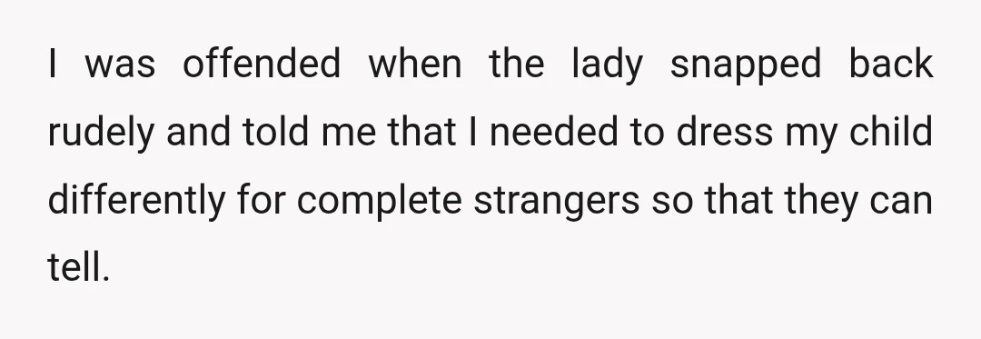 EDIT: For the people lacking reading comprehension, I was not offended by the initial misgendering of my child.