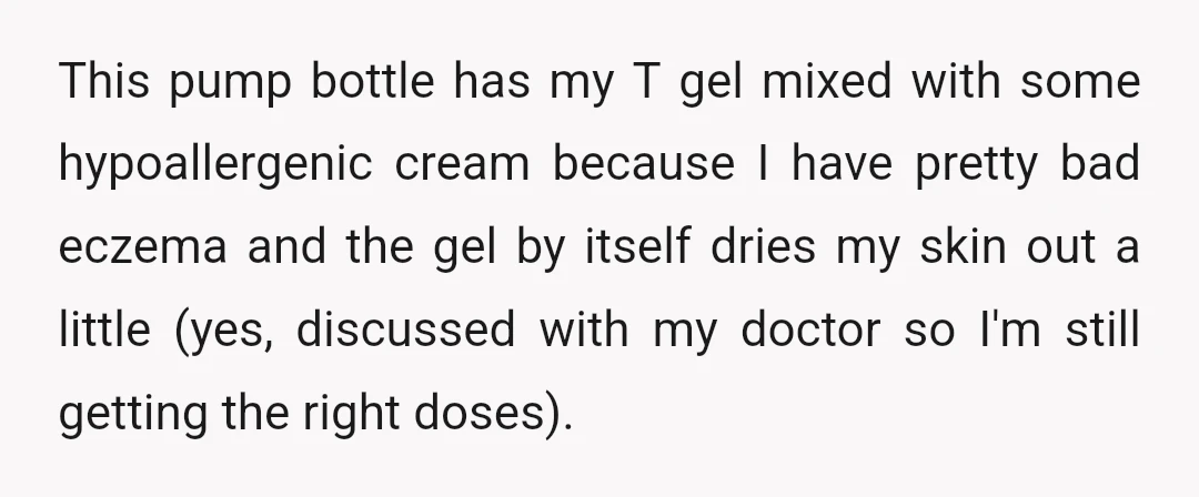Seeing this, I was already panicking slightly because, one, I could already guess my female friend had covered herself in my T gel, and two, T gel is also quite...