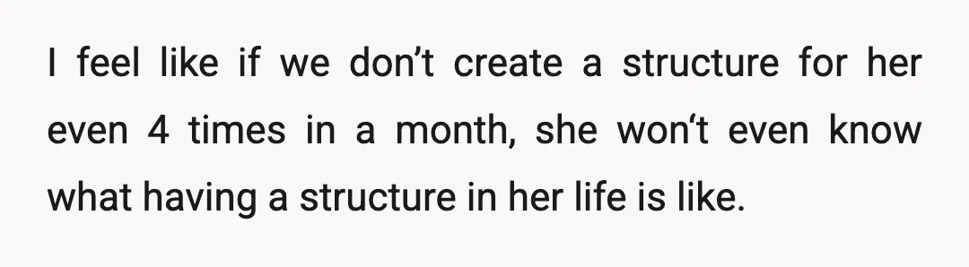 I feel like if we don’t create a structure for her even 4 times in a month, she won‘t even know what having a structure in her life is like.