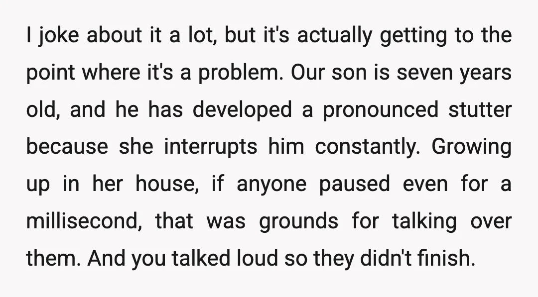 I joke about it a lot, but it's actually getting to the point where it's a problem. Our son is seven years old, and he has developed a pronounced stutter...