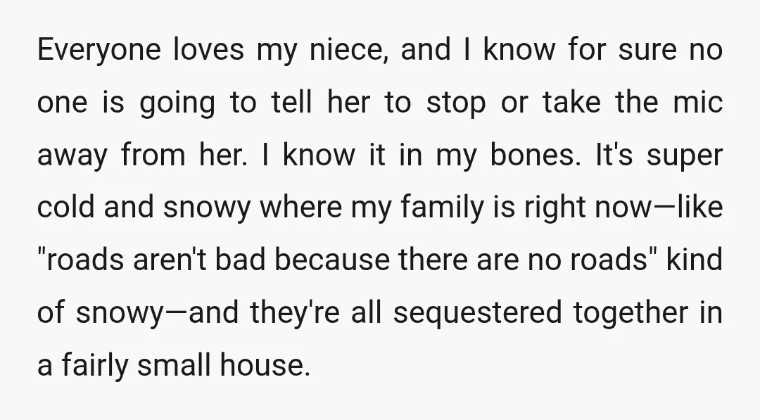 Everyone loves my niece, and I know for sure no one is going to tell her to stop or take the mic away from her. I know it in my...