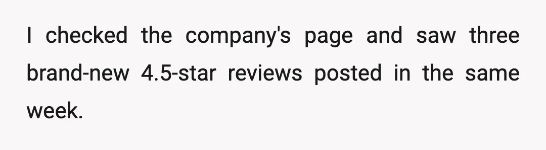 I checked the company's page and saw three brand-new 4.5-star reviews posted in the same week.