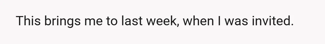 This brings me to last week, when I was invited.