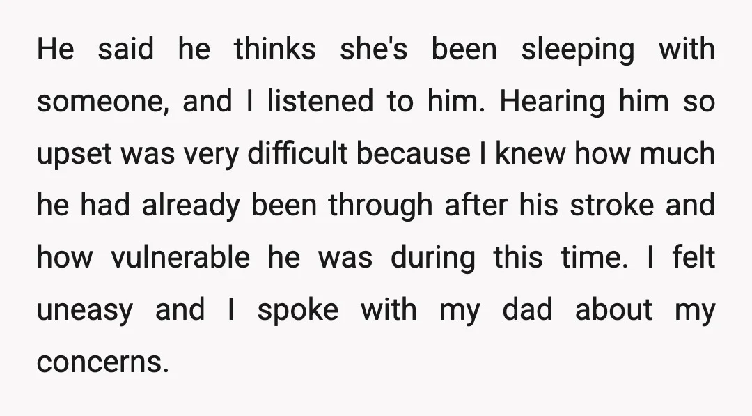 He said he thinks she's been sleeping with someone, and I listened to him. Hearing him so upset was very difficult because I knew how much he had already been...