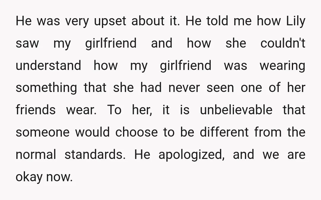 He was very upset about it. He told me how Lily saw my girlfriend and how she couldn't understand how my girlfriend was wearing something that she had never seen...