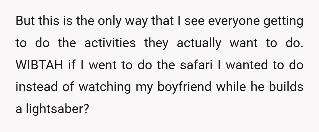 But this is the only way that I see everyone getting to do the activities they actually want to do. WIBTAH if I went to do the safari I wanted...