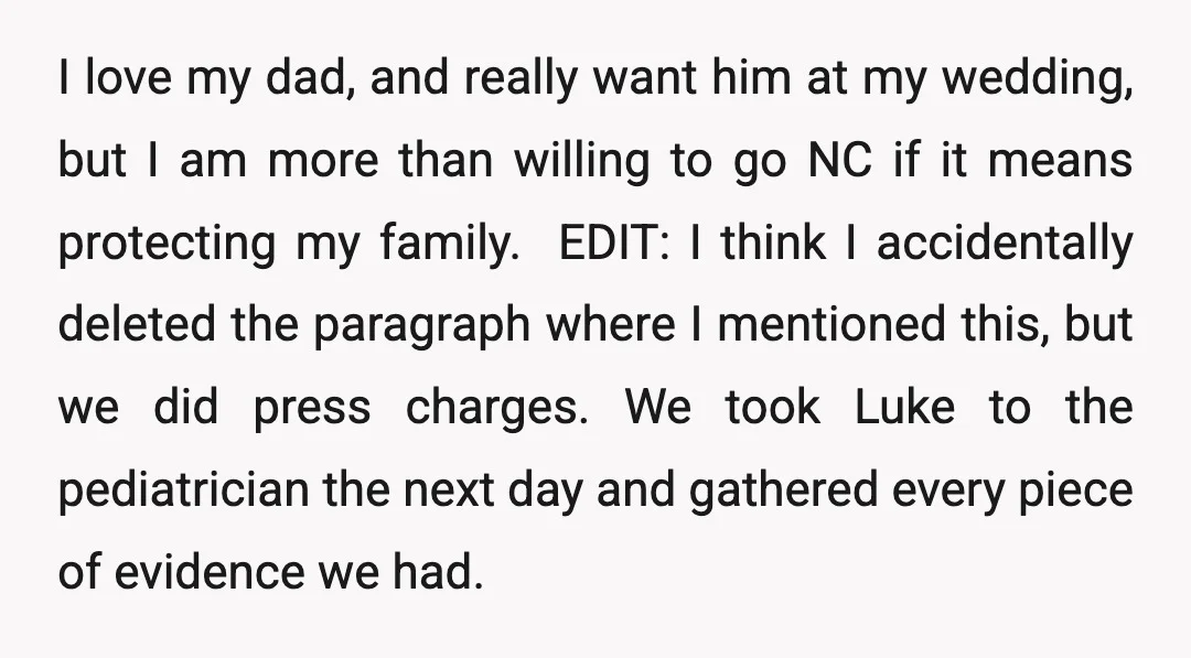 I love my dad, and really want him at my wedding, but I am more than willing to go NC if it means protecting my family. EDIT: I think...
