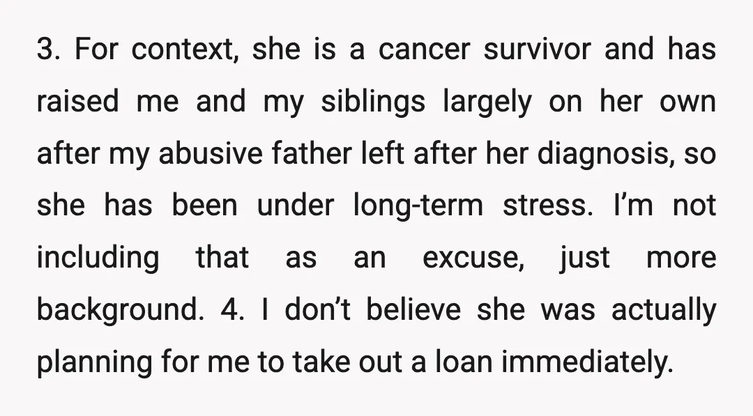 3. For context, she is a cancer survivor and has raised me and my siblings largely on her own after my abusive father left after her diagnosis, so she has...