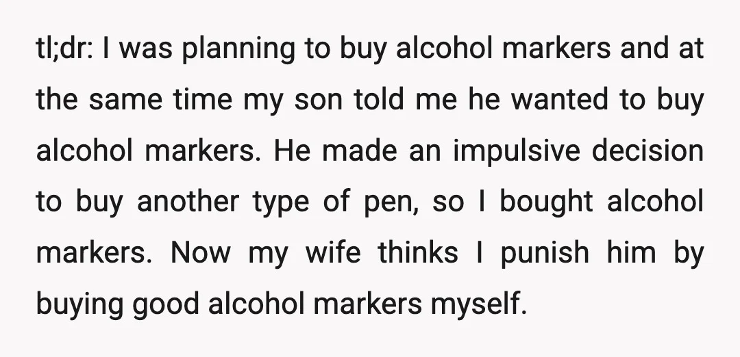 tl;dr: I was planning to buy alcohol markers and at the same time my son told me he wanted to buy alcohol markers. He made an impulsive decision to buy...