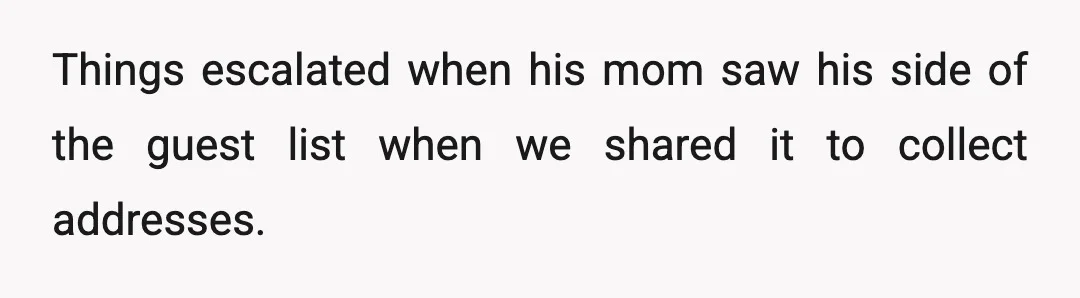 Things escalated when his mom saw his side of the guest list when we shared it to collect addresses.