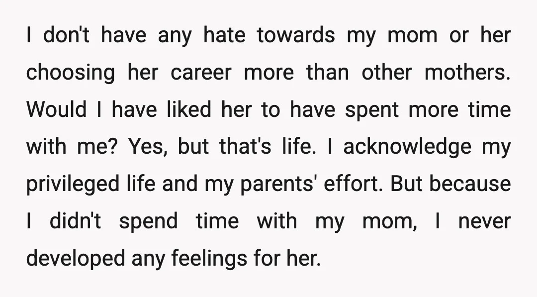 I don't have any hate towards my mom or her choosing her career more than other mothers. Would I have liked her to have spent more time with me? Yes,...