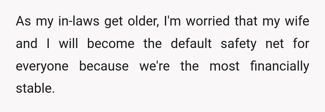 As my in-laws get older, I'm worried that my wife and I will become the default safety net for everyone because we're the most financially stable.
